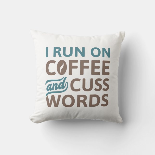 I Run On Coffee And Cuss Words Throw Pillow (Front)