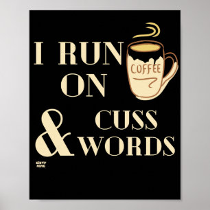 "I RUN ON COFFEE AND CUSSWORDS" funny coffee pun Poster