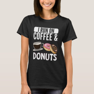 I Run On Coffee and Doughnuts Doughnut Snacks Caff T-Shirt