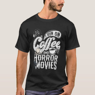I Run On Coffee And Horror Movies Horror Movie Mer T-Shirt