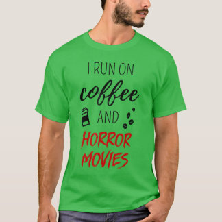 I Run On Coffee And Horror Movies Quote For Movie  T-Shirt