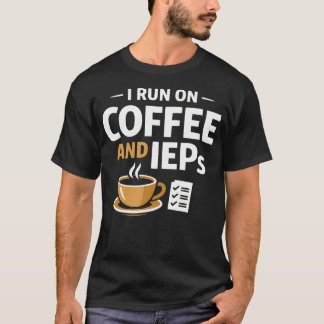 I Run On Coffee And Ieps Sped Teacher T-Shirt