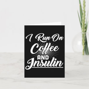 I Run On Coffee And Insulin Diabetes Card