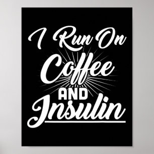 I Run On Coffee And Insulin Diabetes Poster