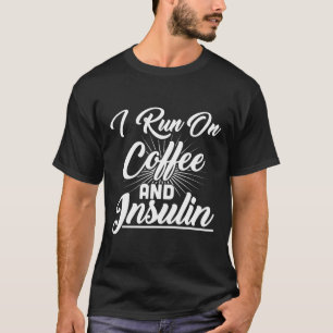 I Run On Coffee And Insulin Diabetes T-Shirt