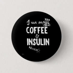 I Run on Coffee and Insulin Fun Fun Diabetes Aware 2 Inch Round Button