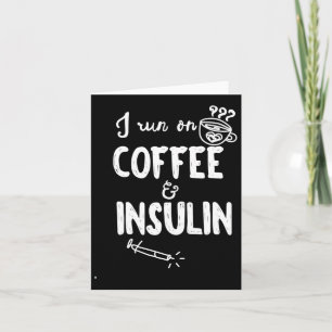 I Run On Coffee And Insulin Fun Fun Diabetes Aware Card