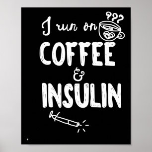 I Run on Coffee and Insulin Fun Fun Diabetes Aware Poster