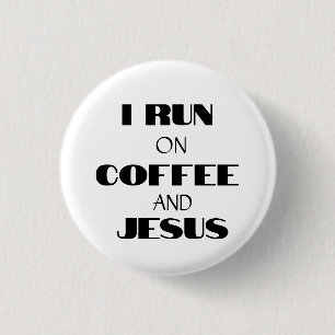 I RUN ON COFFEE AND JESUS 1 INCH ROUND BUTTON