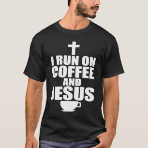 I run on coffee and Jesus 1 T-Shirt