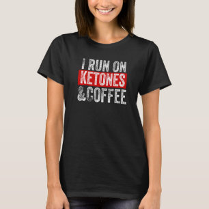 I Run On Coffee And Ketones  Keto Lifestyle T-Shirt