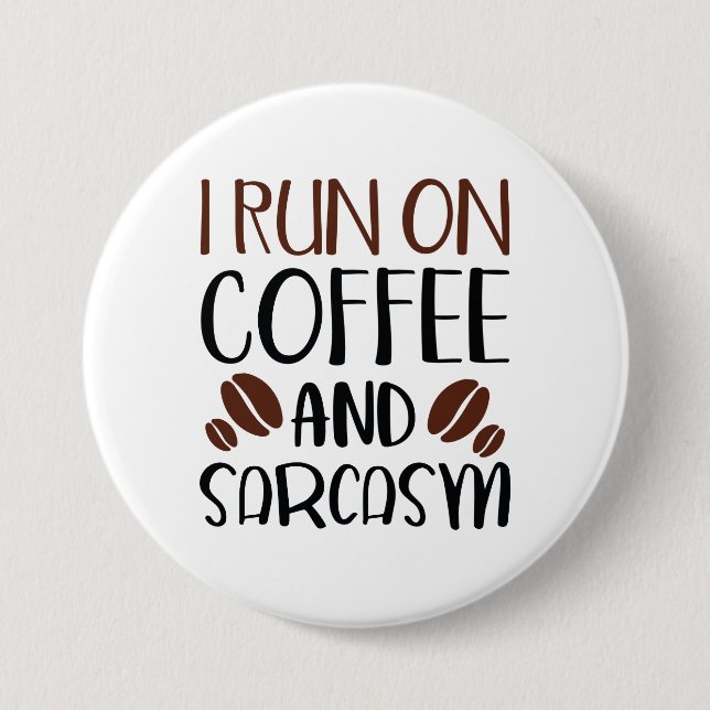 I Run On Coffee And Sarcasm 3 Inch Round Button (Front)