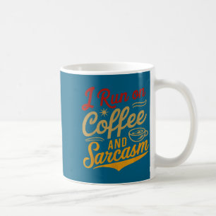 I Run On Coffee And Sarcasm - Funny Quote Humor  Coffee Mug