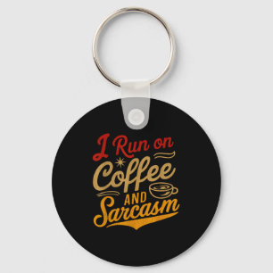I Run On Coffee And Sarcasm - Funny Quote Humor  Keychain