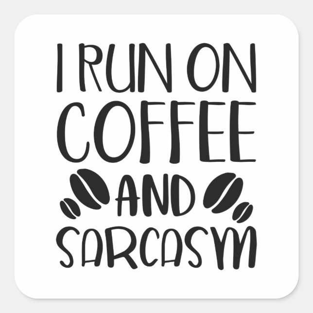 I Run On Coffee And Sarcasm Square Sticker (Front)