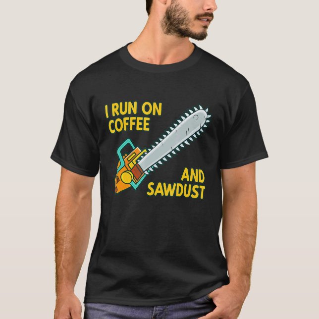 I Run On Coffee And Sawdust Logger Arborist Chains T-Shirt (Front)