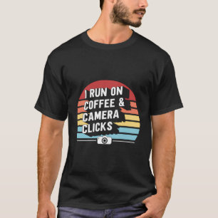 I Run On Coffee Camera Clicks Photographer Photogr T-Shirt