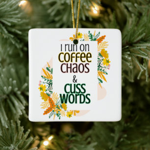 I Run on Coffee Chaos and Cuss Words Ceramic Ornament