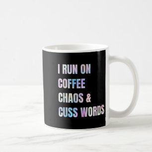 I Run On Coffee Chaos And Cuss Words Funny Quote  Mug