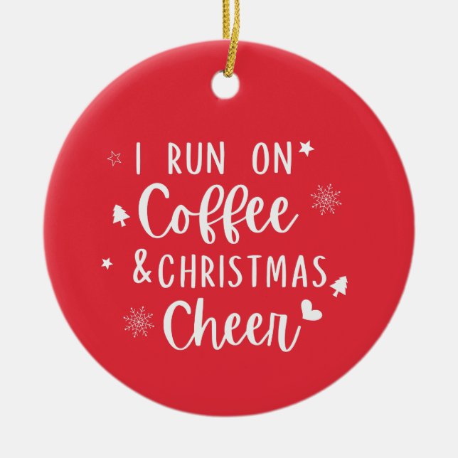 I run on Coffee christmas cheer   Ceramic Ornament (Front)