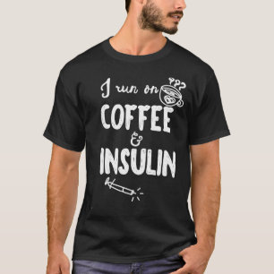 I Run on Coffee Insulin Funny Fun Diabetes Awarene T-Shirt