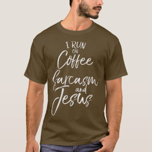 I Run On Coffee Sarcasm And Jesus Funny Woman T-Shirt