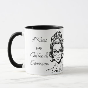 I Run on Coffee & Sarcasm   Funny Quote Mug