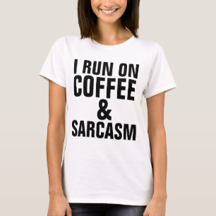 I RUN ON COFFEE & SARCASM Funny T-shirts