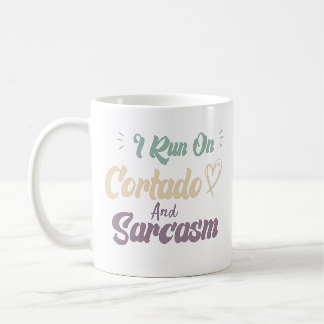 I Run On Cortado And Sarcasm Funny Quote Coffee Mug (Left)