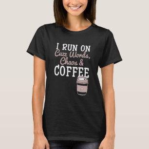 I Run On Cuss Words Chaos Coffee Caffeine Addict M T-Shirt