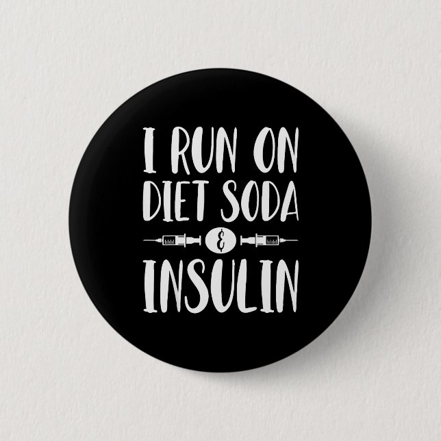 I Run On Diet Soda And Insulin - T1d T2d Diabetes  2 Inch Round Button (Front)