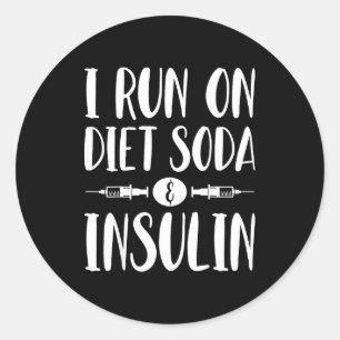 I Run On Diet Soda And Insulin - T1d T2d Diabetes  Classic Round Sticker
