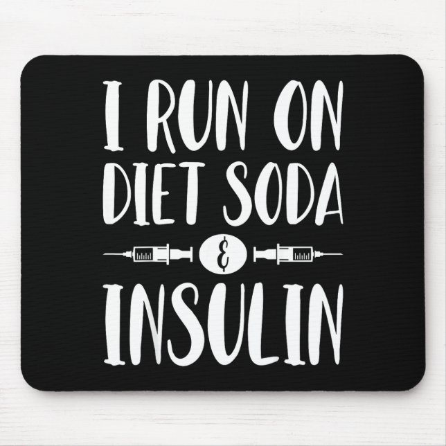 I Run On Diet Soda And Insulin - T1d T2d Diabetes  Mouse Pad (Front)