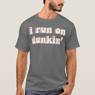 I Run On Dunkin T-Shirt