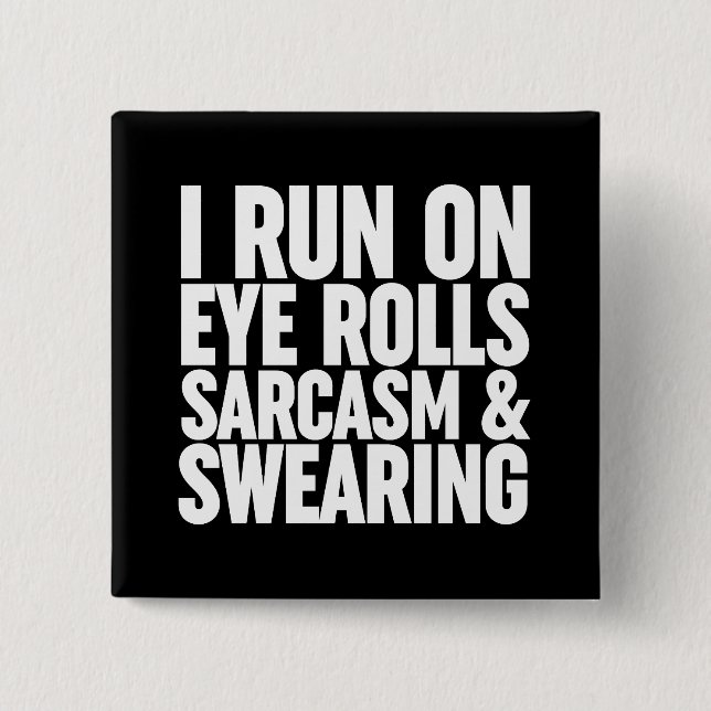 I Run On Eye Rolls, Sarcasm & Swearing 2 Inch Square Button (Front)