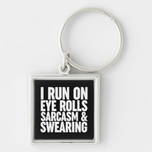 I Run On Eye Rolls, Sarcasm & Swearing Keychain