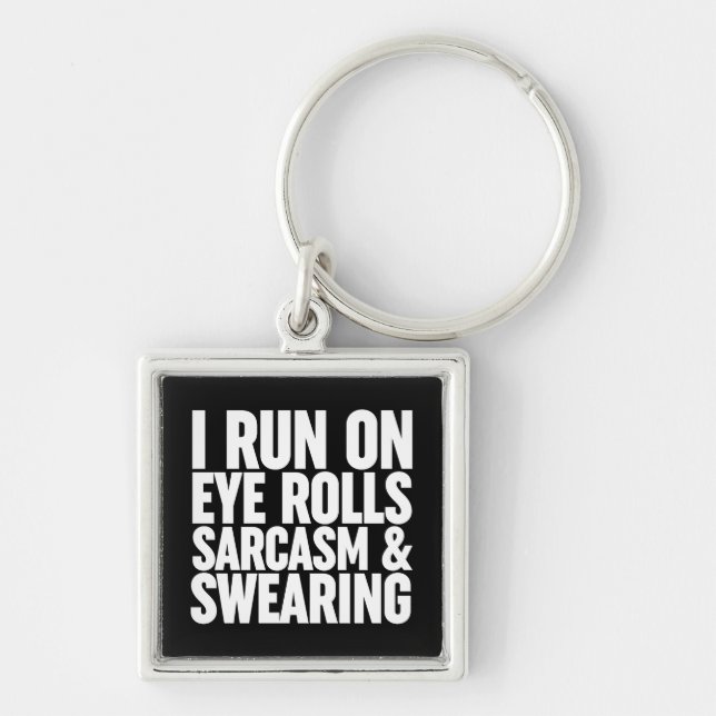 I Run On Eye Rolls, Sarcasm & Swearing Keychain (Front)