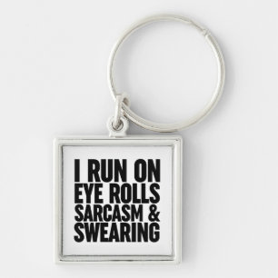 I Run On Eye Rolls, Sarcasm & Swearing Keychain