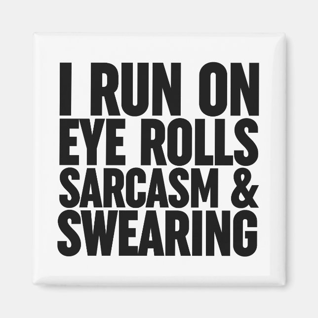 I Run On Eye Rolls, Sarcasm & Swearing Magnet (Front)