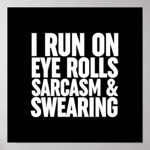 I Run On Eye Rolls, Sarcasm & Swearing Poster