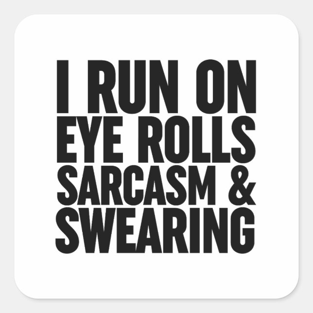 I Run On Eye Rolls, Sarcasm & Swearing Square Sticker (Front)