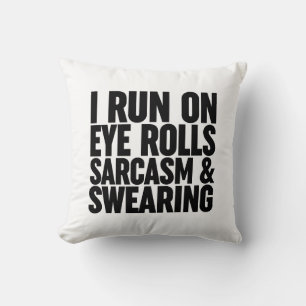 I Run On Eye Rolls, Sarcasm & Swearing Throw Pillow