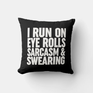 I Run On Eye Rolls, Sarcasm & Swearing Throw Pillow