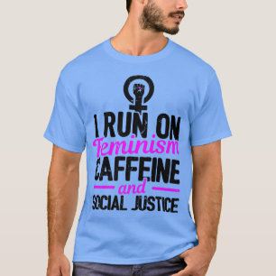 I Run On Feminism Caffeine And Social Justice Gay  T-Shirt