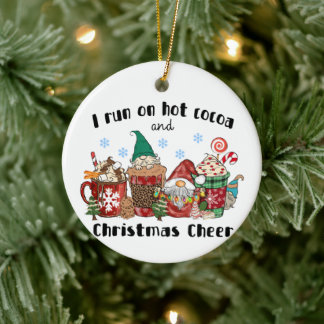 I Run On Hot Cocoa And Christmas Cheer Ceramic Ornament