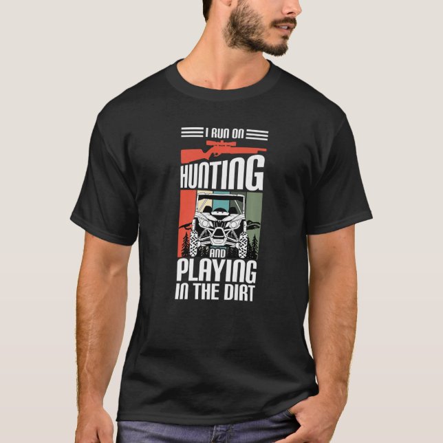 I Run On Hunting And Playing Dirt UTV SxS Side by  T-Shirt (Front)