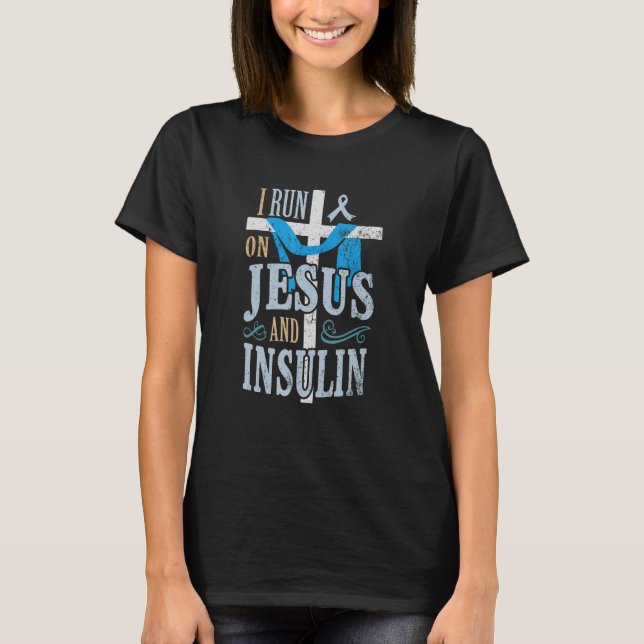I run on Jesus and insulin T1D Diabetes T-Shirt (Front)