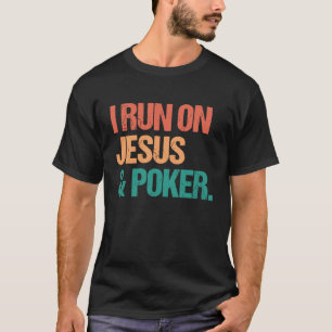 I Run On Jesus and Poker  Card Game Gambling T-Shirt