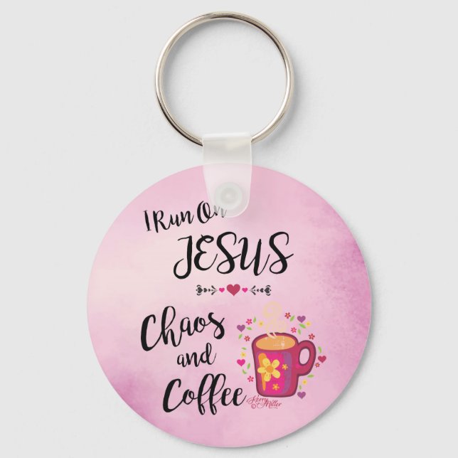 I Run On Jesus, Chaos & Coffee Keychain (Front)