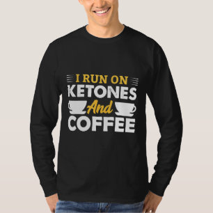 I Run On Ketones Coffee Ketosis Keto Diet Men Wome T-Shirt